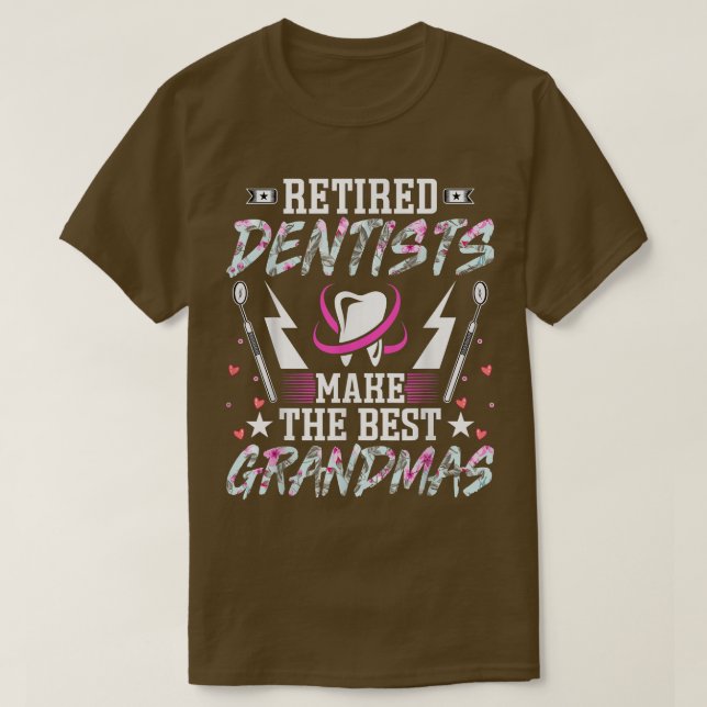 Retired Dentists Make the Best Grandmas  Dentist G T-Shirt (Design Front)