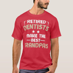 Retired dentists make the best GRANDPAS funny dent T-Shirt