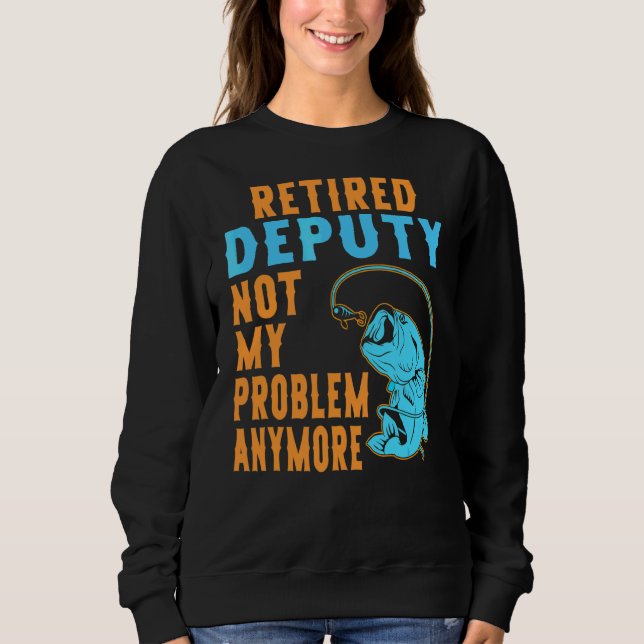 Retired Deputy Fishing  Retirement Sweatshirt (Front)