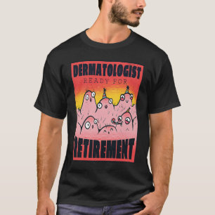 Retired Dermatologist Party Time  Pun Retro Cool T-Shirt