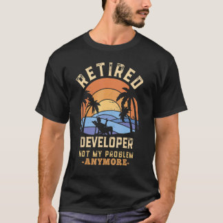 Retired Developer Not My Problem Anymore Retiremen T-Shirt