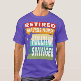 Retired Dialysis Nurse Fulltime Swinger Golf T-Shirt