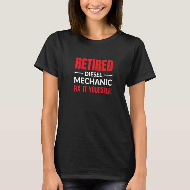 Retired Diesel Mechanic Fix It Yourself   Retireme T-Shirt (Front)