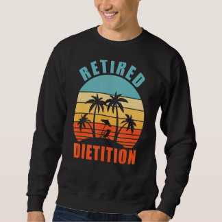 Retired Dietician, Dieting, Happy Retirement Sweatshirt