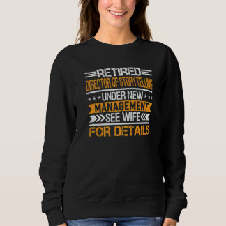 Retired Director Of Storytelling Under New Managem Sweatshirt