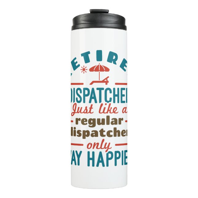 Retired Dispatcher 911 Dispatch Retirement Happier Thermal Tumbler (Front)