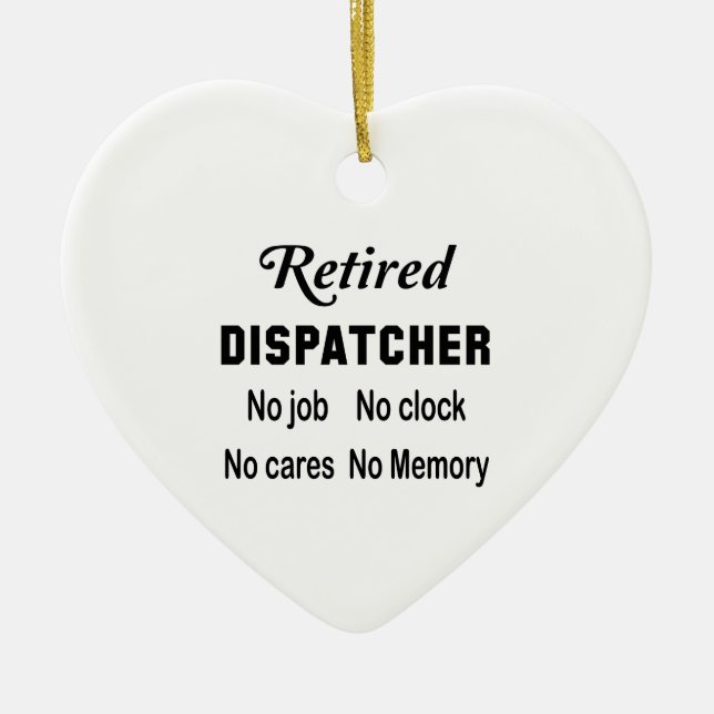 Retired Dispatcher  No job No clock No cares Ceramic Ornament (Front)
