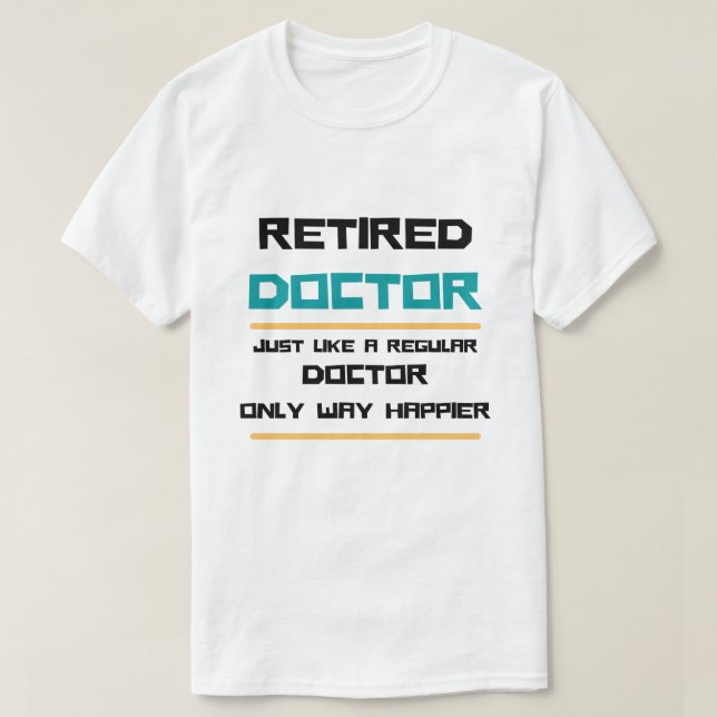 Retired doctor Funny retirement gift T-Shirt (Design Front)
