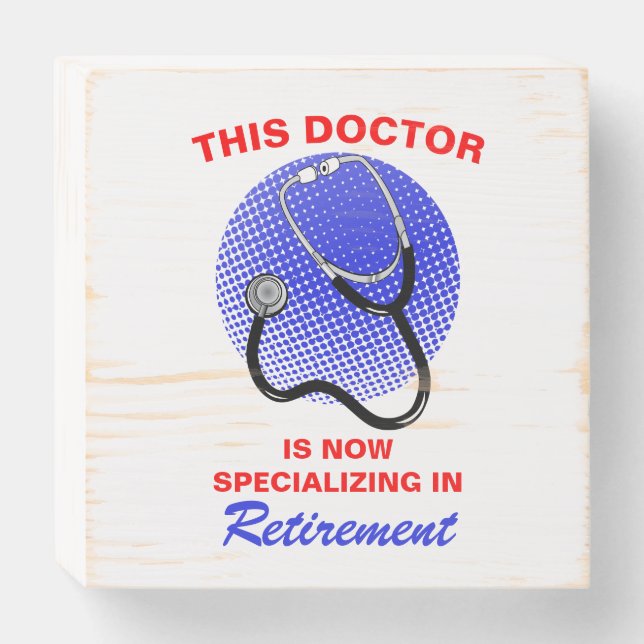 Retired Doctor Funny Retirement Saying Wooden Box Sign (Front Horizontal)