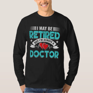 Retired Doctor Med School Medical Students Doctors T-Shirt