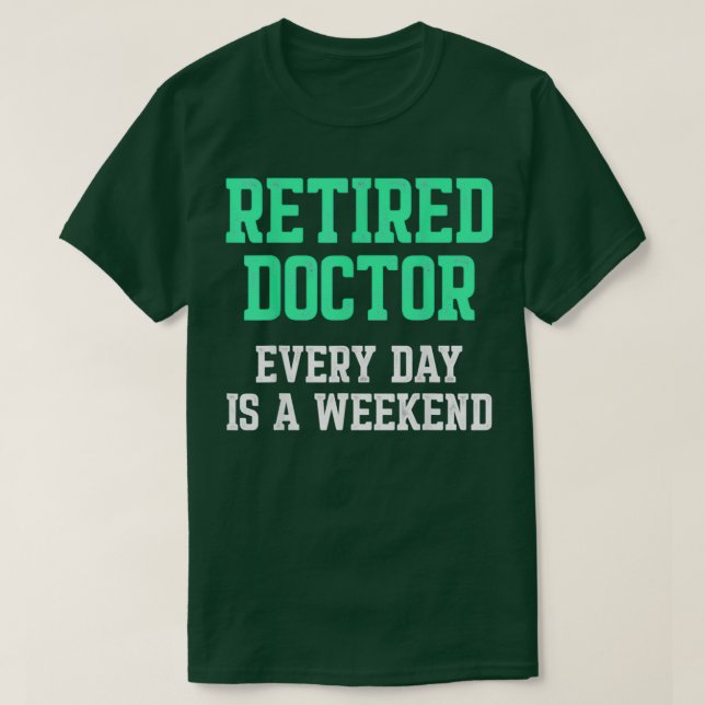 Retired Doctor Medical Md Weekend Physician Retire T-Shirt (Design Front)