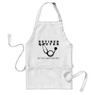 Retired Doctor Stethoscope Sassy Funny Retirement Adult Apron