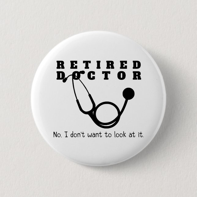 Retired Doctor Stethoscope Sassy Funny Retirement Button (Front)