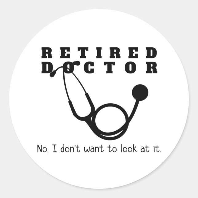 Retired Doctor Stethoscope Sassy Funny Retirement Classic Round Sticker (Front)