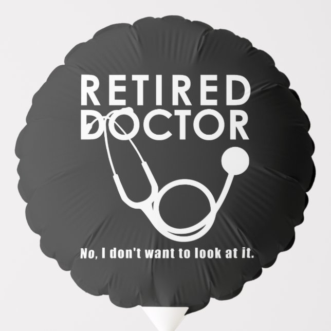 Retired Doctor w Stethoscope and Sassy Funny Quote Balloon (Front)