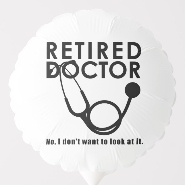 Retired Doctor w Stethoscope and Sassy Funny Quote Balloon (Front)