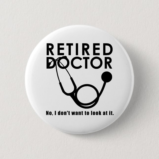 Retired Doctor w Stethoscope and Sassy Funny Quote Button (Front)