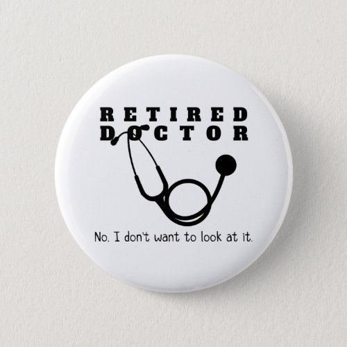 Retired Doctor w Stethoscope and Sassy Funny Quote Button