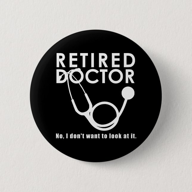 Retired Doctor w Stethoscope and Sassy Funny Quote Button (Front)