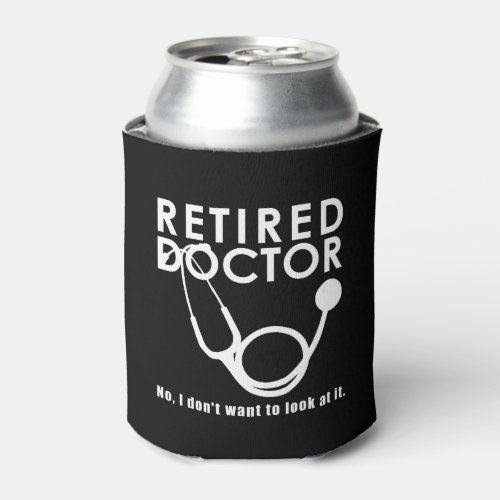 Retired Doctor w Stethoscope and Sassy Funny Quote Can Cooler