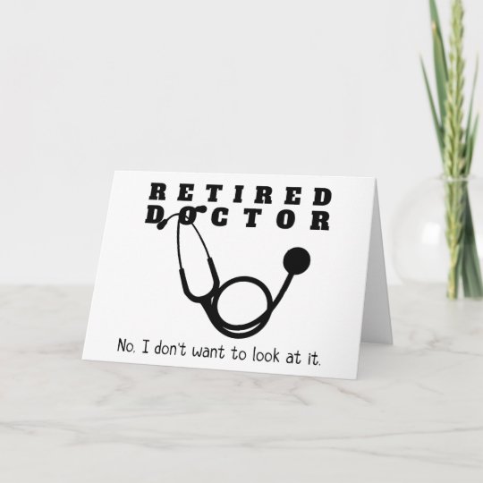 Retired Doctor w Stethoscope and Sassy Funny Quote Card | Zazzle.com