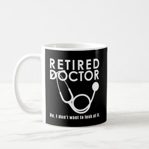 Retired Doctor w Stethoscope and Sassy Funny Quote Coffee Mug