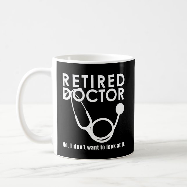 Retired Doctor w Stethoscope and Sassy Funny Quote Coffee Mug (Left)