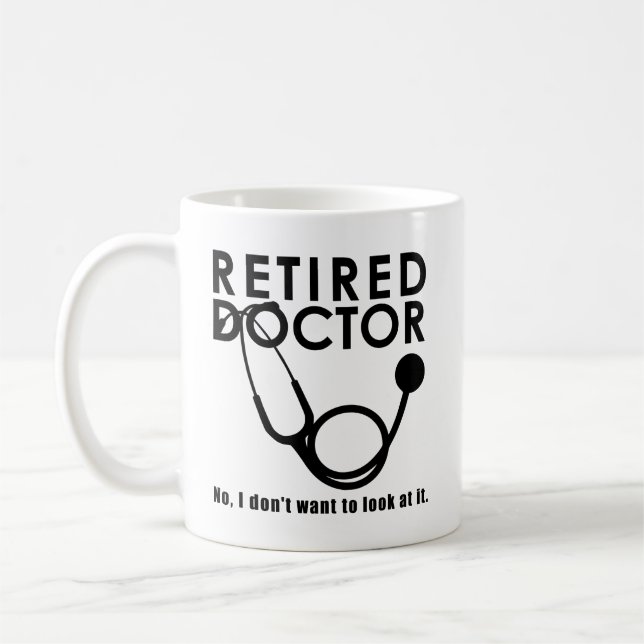 Retired Doctor w Stethoscope and Sassy Funny Quote Coffee Mug (Left)