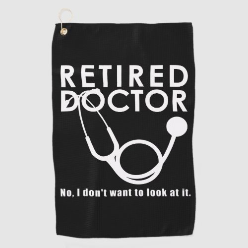 Retired Doctor w Stethoscope and Sassy Funny Quote Golf Towel