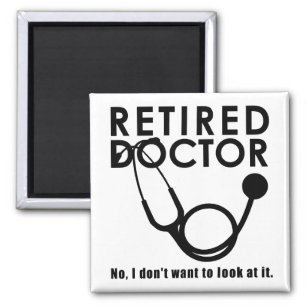 Retired Doctor w Stethoscope and Sassy Funny Quote Magnet
