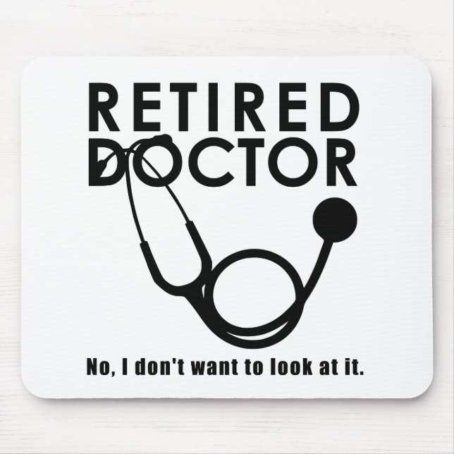 Retired Doctor w Stethoscope and Sassy Funny Quote Mouse Pad (Front)