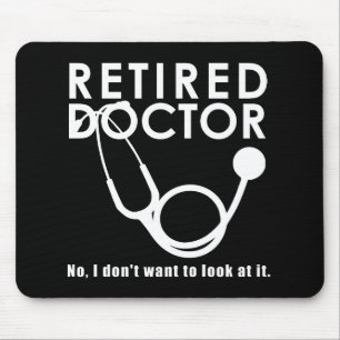 Retired Doctor w Stethoscope and Sassy Funny Quote Mouse Pad