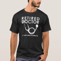 Retired Doctor w Stethoscope and Sassy Funny Quote
