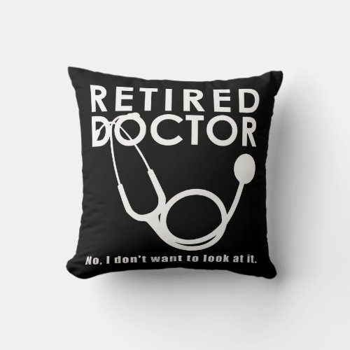 Retired Doctor w Stethoscope and Sassy Funny Quote Throw Pillow