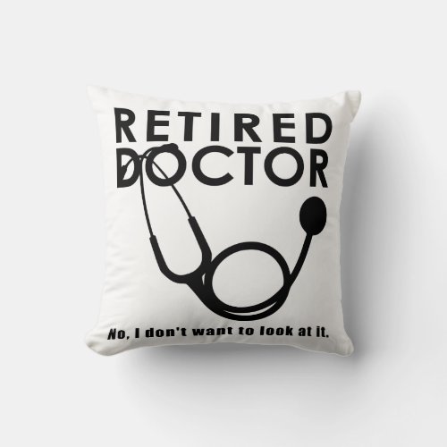 Retired Doctor w Stethoscope and Sassy Funny Quote Throw Pillow