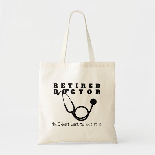 Retired Doctor w Stethoscope and Sassy Funny Quote Tote Bag