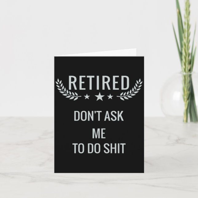 Retired Dont Ask Me To Do  Card (Front)