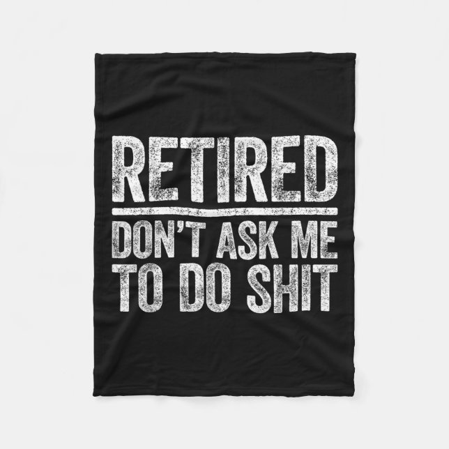 Retired Don't Ask Me To Do Shi Men Women Retiremen Fleece Blanket (Front)