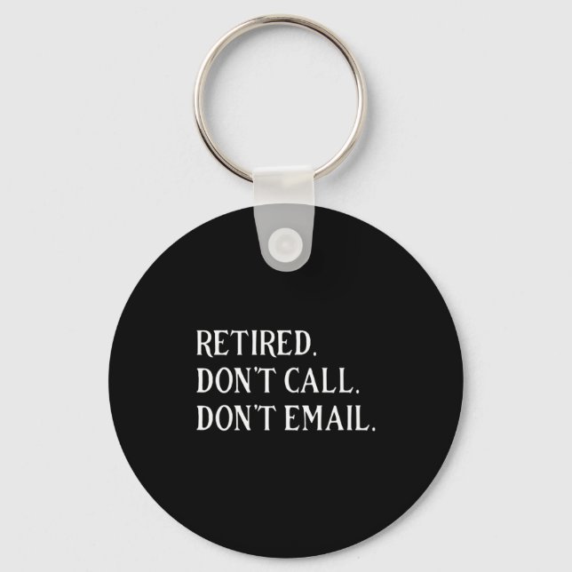 Retired Dont Call Dont Email Retirement  Keychain (Front)
