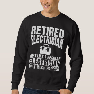 Retired Electrician Apparel Electricians Design Sweatshirt