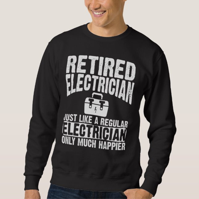 Retired Electrician Apparel  Electricians Design Sweatshirt (Front)