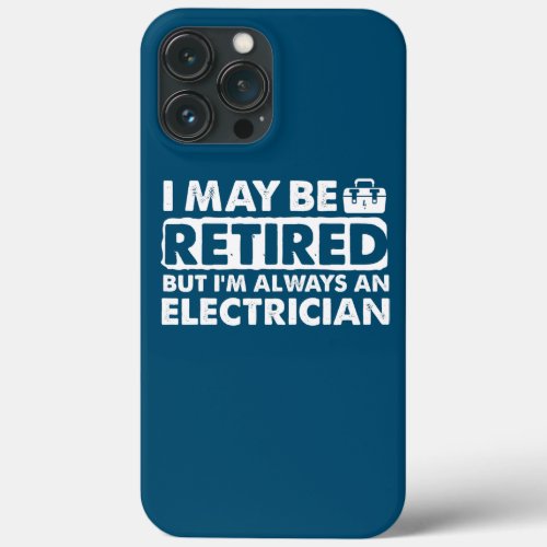 Retired Electrician Apparel Top Funny iPhone 13 Pro Max Case
