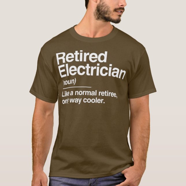 Retired Electrician Definition Normal Only Gift T-Shirt (Front)