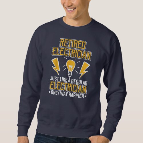 Retired Electrician Design For Workers Electrical Sweatshirt