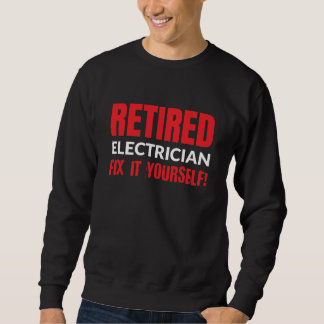 Retired Electrician Fix It Yourself! Sweatshirt