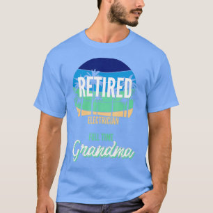 Retired Electrician Full Time Grandma T-Shirt