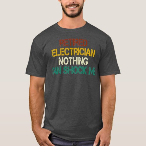 retired Electrician nothing can shock me Electrici T_Shirt