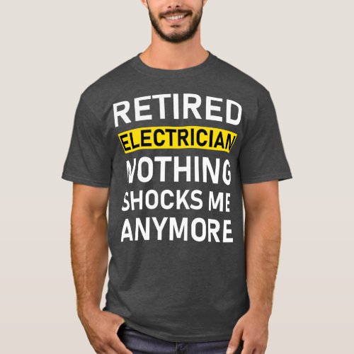 Retired Electrician Nothing Shocks me Anymore  2 T_Shirt