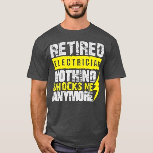 Retired Electrician nothing shocks me anymore 4  T_Shirt