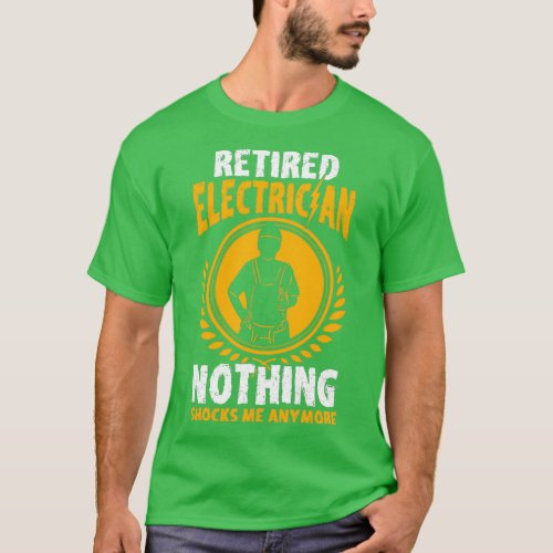 Retired Electrician Nothing Shocks Me Anymore 5  T_Shirt